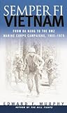Semper Fi: Vietnam: From Da Nang to the DMZ, Marine Corps Campaigns, 1965-1975