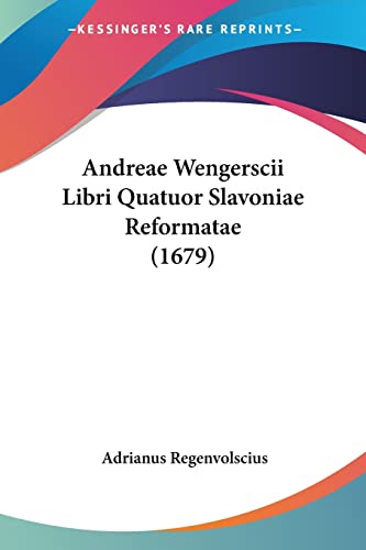 Andreae Wengerscii Libri Quatuor Slavoniae Reformatae (1679) (Latin Edition)