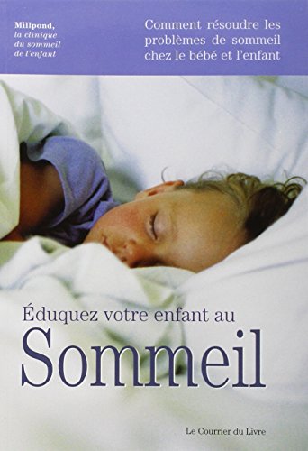 Télécharger Eduquez votre enfant au sommeil : Comment résoudre les problèmes de sommeil chez le bébé et l'en livre En ligne