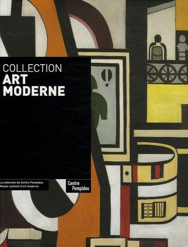 Collection art moderne: LA COLLECTION DU CENTRE POMPIDOU. MUSEE NATIONAL D'ART MODERNE