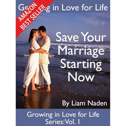 Growing in Love for Life: Save Your Marriage - Starting Now (Authored by Liam Naden) episode artwork