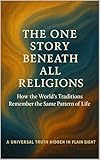 The One Story Beneath All Religions: How the World’s Traditions Remember the Same Pattern of Life (The Living Pattern Series) (English Edition)