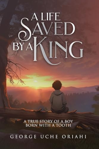 A Life Saved by a King: A True Story of a Boy Born with a Tooth