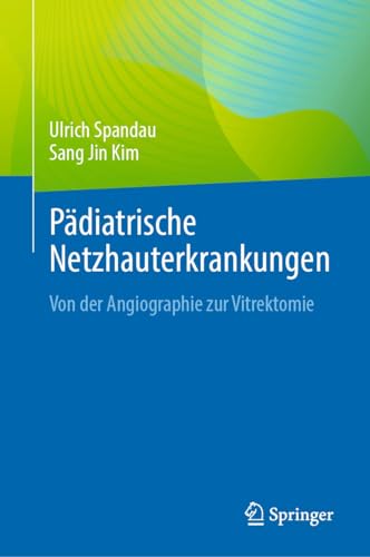 Pädiatrische Netzhauterkrankungen: Von der Angiographie zur Vitrektomie (German Edition)