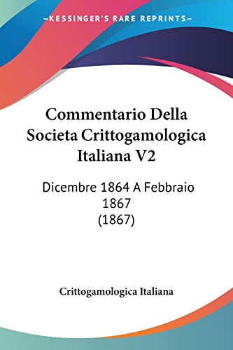 Commentario Della Societa Crittogamologica Italiana V2: Dicembre 1864 A Febbraio 1867 (1867) (Italian Edition)
