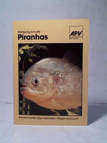 Piranhas. Wissenswertes über Biologie, Ökologie, Verhalten, Pflege, Zucht und verschiedene