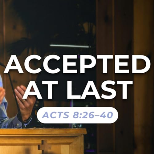 『Accepted At Last — Acts 8:26–40』のカバーアート