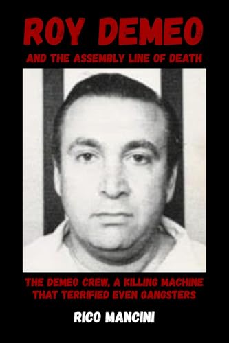 Image of Roy DeMeo and the Assembly Line of Death: The DeMeo Crew, a Killing Machine That Terrified Even Gangsters Rico Mancini