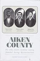 Aiken County: The Only South Carolina County Founded During Reconstruction 0871525178 Book Cover
