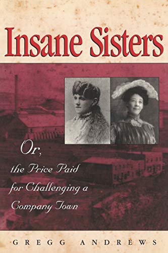 Insane Sisters: Or, the Price Paid for Challenging a Company Town (English Edition)