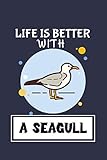  Life Is Better With A Seagull: Seagull Lined Notebook Journal with 120 Page & Size 6x9 Inch - Seagull Gifts For Girls or Seagull Gifts For Seagull Lovers Seagull