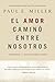 El Amor camin&Atilde;&sup3; entre nosotros: Aprende a amar como Jes&Atilde;&ordm;s (Spanish Edition)