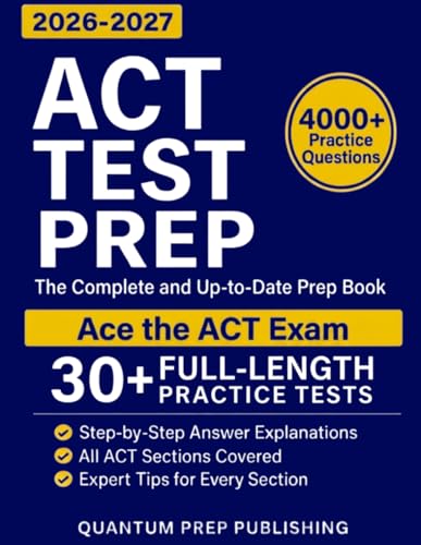 ACT Test Prep: The Complete and Fully Updated Prep Book to Ace the ACT Exam with Full-Length Practice Tests and Easy-to-Follow Explanations
