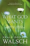 What God Wants: A Compelling Answer to Humanity's Biggest Question (Conversations With God)