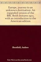 Europe, journey to an unknown destination: An expanded version of the BBC Reith lectures 1972, with an introduction to the American edition 0873320581 Book Cover