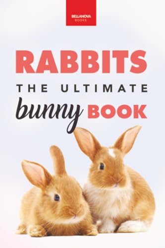 Rabbits The Ultimate Bunny Book: Pet Care Guide, Fun Facts, Photos, Quiz & Puzzle for Ages 8-12...