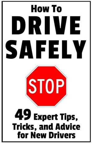 How to Drive Safely: 49 Expert Tips, Tricks, and Advice for New, Teen Drivers