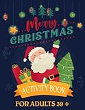  Merry Christmas Activity Book For Adults 39 +: Gift Christmas Holiday Designs Coloring Pages, Word Search, Mazes, Sudoku and More! Coloring Book