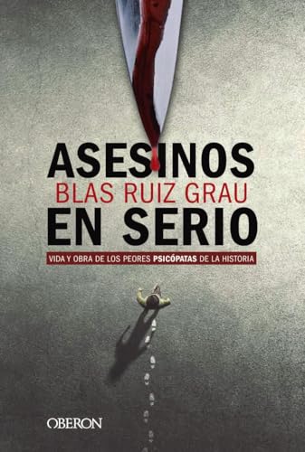 Asesinos en serio: Vida y obra de los peores psicópatas de la historia (Libros singulares)