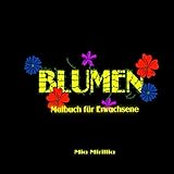 Blumen Malbuch für Erwachsene: Ausmalbuch mit wunderschönen Blumenmotiven zum Stressabbau, zur Entspannung und Inspiration