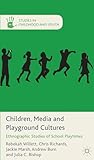 Children, Media and Playground Cultures: Ethnographic Studies of School Playtimes (Studies in Childhood and Youth)