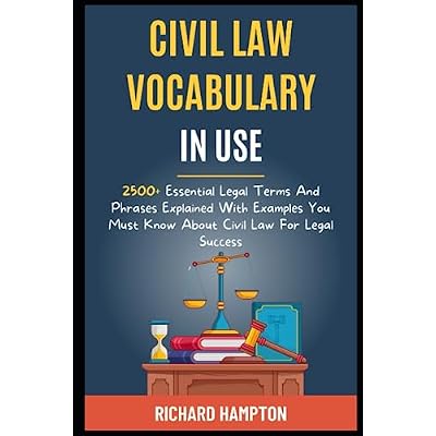 Civil Law Vocabulary In Use: 2500+ Essential Legal Terms And Phrases Explained With Examples You Must Know About Civil Law For Legal Success.