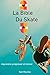 La bible du skateboard: Apprendre le skate, son histoire, progresser et innover.