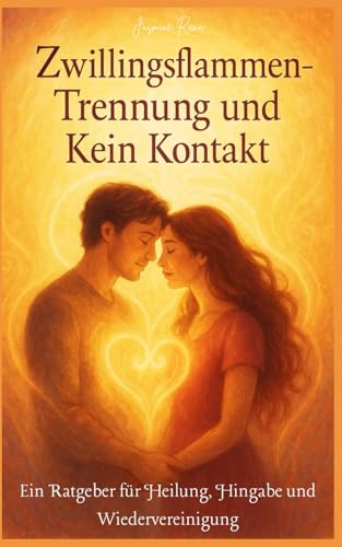 Zwillingsflammen-Trennung und Kein Kontakt: Ein Ratgeber für Heilung, Hingabe und Wiedervereinigung
