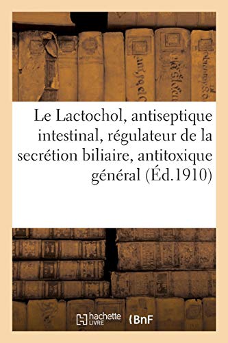 Le Lactochol, Ferments Lactiques Et Extrait Biliaire Sans Pigments (French Edition)