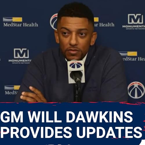 Washington Wizards GM Will Dawkins Remains COMMITTED to The Plan But Says Team Has a WAYS TO GO Podcast Por arte de portada