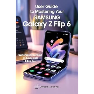 USER GUIDE TO MASTERING YOUR SAMSUNG GALAXY Z FLIP 6: Customize Everything and Automate Like a Pro (English Edition)
