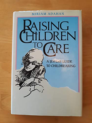 Raising Children to Care: A Jewish Guide to Childrearing