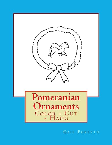 Pomeranian Ornaments: Color - Cut - Hang
