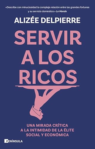 Cover of Servir a los ricos: Una mirada crítica a la intimidad de la élite social y económica (ACTUALIDAD) (Spanish Edition)