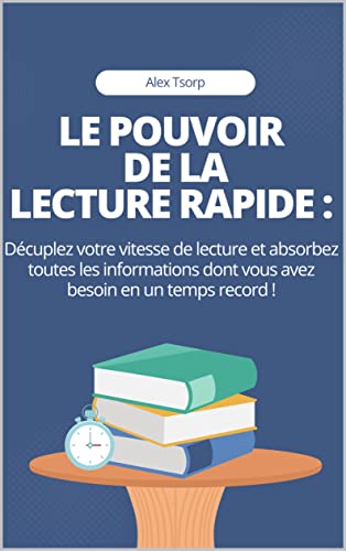 Le pouvoir de la lecture rapide : Décuplez votre vitesse de lecture et absorbez toutes les informati