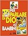 Per Parlare Di Dio Ai Bambini - 3