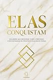 Elas conquistam: Mulheres que decidiram viver o processo e encontraram no propósito sua maior força (Portuguese Edition)