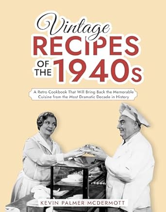 Amazon.com: Vintage Recipes of the 1940s: A Retro Cookbook That Will ...