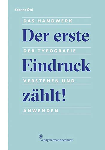 Der erste Eindruck zählt!: Das Handwerk der Typografie verstehen und anwenden Der erste Eindruck zählt!: Das Handwerk der Typografie verstehen und anwenden