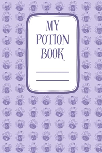 My Potion Book: The Blank Book for Kids to Write Their Own Potion Recipes: Create Your Own Magic Potions and Spells with This Fun and Creative Book