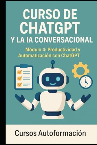 Curso de ChatGPT y la IA Conversacional: Módulo 4: Productividad y Automatización con ChatGPT