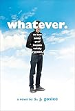 Whatever.: Or How Junior Year Became Totally F$@cked—A Novel