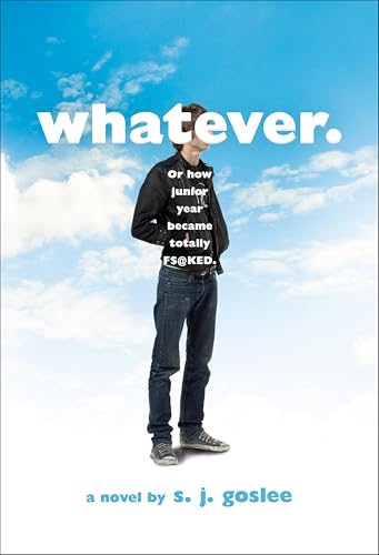 Whatever.: Or How Junior Year Became Totally F$@cked—A Novel