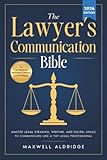 The Lawyer's Communication Bible: Master Legal Speaking, Writing, and Digital Skills to Communicate Like a Top Legal Professional