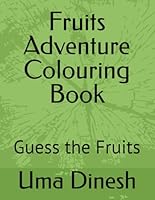 Fruits Adventure Colouring Book: Guess the Fruits B0F5NT1TYM Book Cover