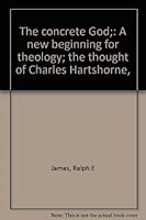 The Concrete God: A New Beginning For Theology - The Thought Of Charles Hartshorne B0006BRFP6 Book Cover