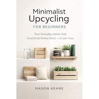 Minimalist Upcycling for Beginners Audiobook By Mason Keane cover art