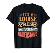 It's A Louise Thing You Wouldn't Understand Funny Gift For Louise Or For Someone Named Louise For Christmas Or Birthdays Lightweight, Classic fit, Double-needle sleeve and bottom hem