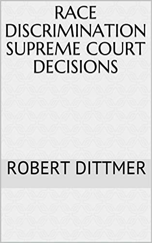 Race Discrimination Supreme Court Decisions (English Edition) Race Discrimination Supreme Court Decisions (English Edition)