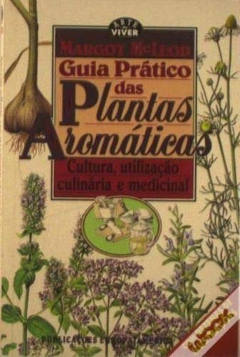 Guia Pratico das Plantas Aromaticas - Cultura Utilizacao Culinari...